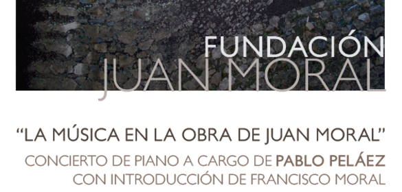 “LA MÚSICA EN LA OBRA DE JUAN MORAL” CONCIERTO DE PIANO A CARGO DE PABLO PELÁEZ (10/11/16)