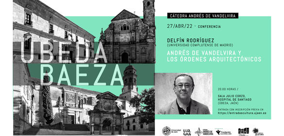 Cátedra Vandelvira - Úbeda y Baeza - "Andrés de Vandelvira y los órdenes arquitectónicos" 27-04-2022