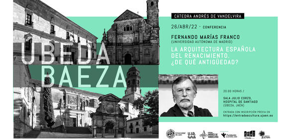 Cátedra Vandelvira - Úbeda y Baeza - "La arquitectura española del Renacimiento ¿De qué antigüedad? 26-04-2022