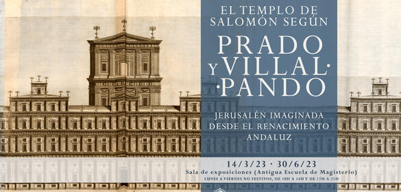 Exposición "El Templo de Salomón según Prado y Villalpando. Jerusalén imaginada desde el Renacimiento andaluz” (14/marzo - 30/junio/2023)