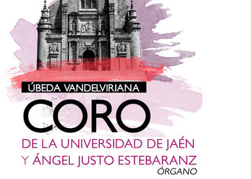 Úbeda Vandelviriana. Concierto del Coro de la UJA y del organista Ángel Justo Es