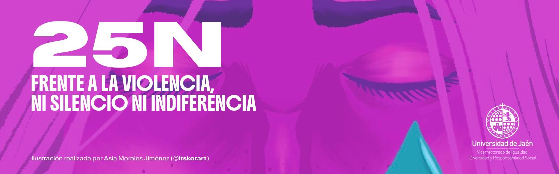 25N. Día Internacional para la Eliminación de la Violencia contra la Mujer. 'Frente a la violencia, ni silencio, ni indiferencia'